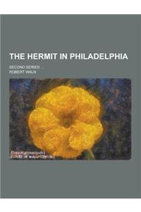 The Hermit in Philadelphia; Second Series ...