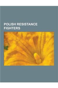 Polish Resistance Fighters: Marek Edelman, Witold Pilecki, Edward Rydz- MIG Y, Cursed Soldiers, Jan Karski, Irena Sendler, Aleksander Krzy Anowski