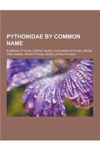 Pythonidae by Common Name: Burmese Python, Carpet Snake, Children's Python, Green Tree Snake, Rock Python, White-Lipped Python