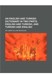 An English and Turkish Dictionary in Two Parts, English and Turkish, and Turkish and English