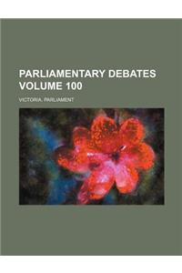 Parliamentary Debates Volume 100