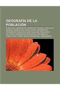 Geografia de La Poblacion: Poblacion, Inmigracion, Migracion Humana, Poblacion Mundial, Emigracion, Exodo Rural, Despoblado