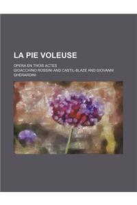 La Pie Voleuse; Opera En Trois Actes