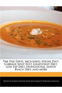 The Fad Diets, Including Atkins Diet, Cabbage Soup Diet, Grapefruit Diet, Low Fat Diet, Nutrisystem, South Beach Diet, and More