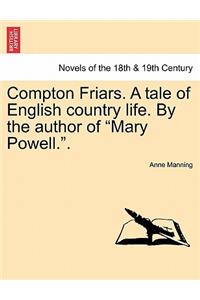 Compton Friars. a Tale of English Country Life. by the Author of Mary Powell..