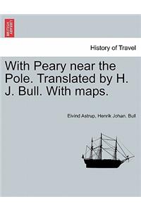 With Peary Near the Pole. Translated by H. J. Bull. with Maps.