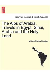 The Alps of Arabia. Travels in Egypt, Sinai, Arabia and the Holy Land.