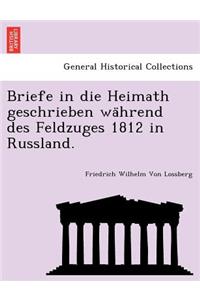 Briefe in Die Heimath Geschrieben Wa Hrend Des Feldzuges 1812 in Russland.