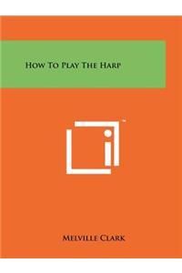 How To Play The Harp