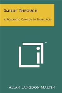 Smilin' Through: A Romantic Comedy in Three Acts