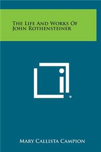 The Life and Works of John Rothensteiner