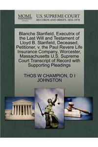 Blanche Stanfield, Executrix of the Last Will and Testament of Lloyd B. Stanfield, Deceased, Petitioner, V. the Paul Revere Life Insurance Company, Worcester, Massachusetts U.S. Supreme Court Transcript of Record with Supporting Pleadings