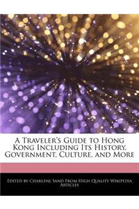 A Traveler's Guide to Hong Kong Including Its History, Government, Culture, and More