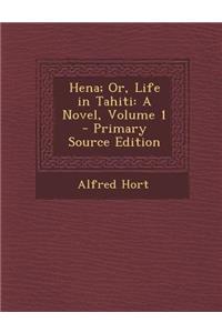 Hena; Or, Life in Tahiti: A Novel, Volume 1