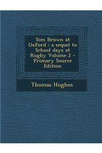 Tom Brown at Oxford: A Sequel to School Days at Rugby Volume 2