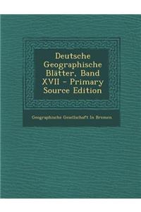 Deutsche Geographische Blatter, Band XVII