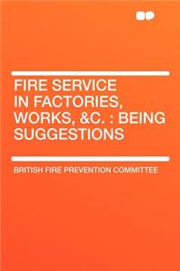 Fire Service in Factories, Works, &c.
