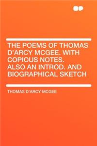 The Poems of Thomas d'Arcy McGee. with Copious Notes. Also an Introd. and Biographical Sketch