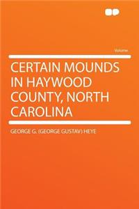 Certain Mounds in Haywood County, North Carolina