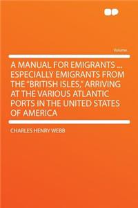 A Manual for Emigrants ... Especially Emigrants from the 