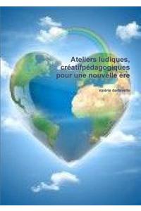 Ateliers ludiques, creatifs et pedagogiques pour une nouvelle ere