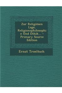 Zur Religiösen Lage, Religionsphilosophie Und Ethik...