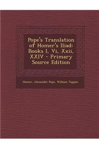 Pope's Translation of Homer's Iliad: Books I, VI, XXII, XXIV