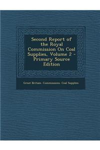 Second Report of the Royal Commission on Coal Supplies, Volume 2