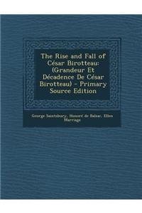 The Rise and Fall of Cesar Birotteau: (Grandeur Et Decadence de Cesar Birotteau) - Primary Source Edition