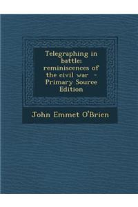 Telegraphing in Battle; Reminiscences of the Civil War - Primary Source Edition