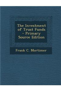 The Investment of Trust Funds - Primary Source Edition