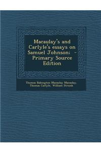 Macaulay's and Carlyle's Essays on Samuel Johnson; - Primary Source Edition
