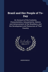 Brazil and Her People of To-Day