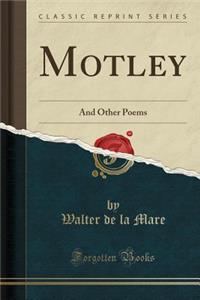 Motley: And Other Poems (Classic Reprint)