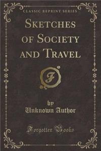 Sketches of Society and Travel (Classic Reprint)