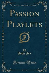 Passion Playlets (Classic Reprint)