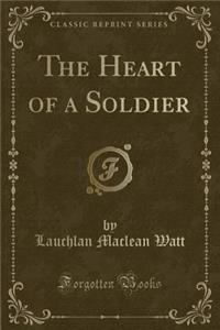 The Heart of a Soldier (Classic Reprint)