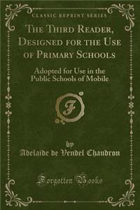 The Third Reader, Designed for the Use of Primary Schools: Adopted for Use in the Public Schools of Mobile (Classic Reprint)