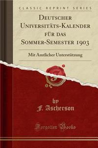Deutscher Universitäts-Kalender Für Das Sommer-Semester 1903