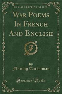 War Poems in French and English (Classic Reprint)