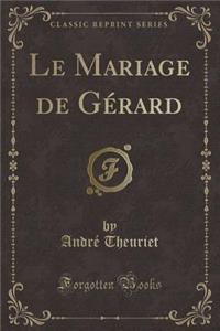 Le Mariage de GÃ©rard (Classic Reprint)