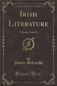 Irish Literature: Volumes I and II (Classic Reprint)