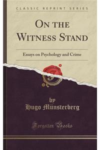On the Witness Stand: Essays on Psychology and Crime (Classic Reprint)