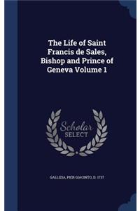 Life of Saint Francis de Sales, Bishop and Prince of Geneva Volume 1