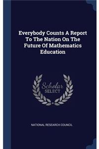 Everybody Counts A Report To The Nation On The Future Of Mathematics Education