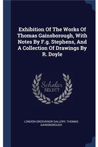 Exhibition Of The Works Of Thomas Gainsborough, With Notes By F.g. Stephens, And A Collection Of Drawings By R. Doyle