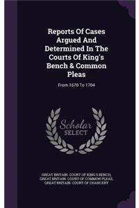 Reports of Cases Argued and Determined in the Courts of King's Bench & Common Pleas