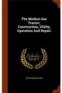 The Modern Gas Tractor, Construction, Utility, Operation And Repair