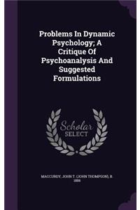 Problems In Dynamic Psychology; A Critique Of Psychoanalysis And Suggested Formulations