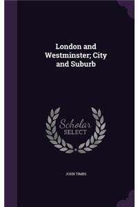 London and Westminster; City and Suburb